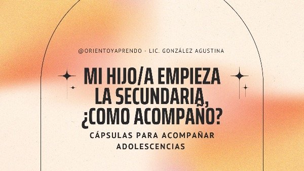 Producto - Cápsula de aprendizaje: mi hijo/a empieza la secundaria