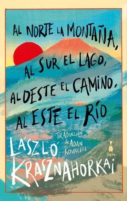 Producto - Al norte la montaña, al sur el lago, al oeste.. - László Krasznahorkai