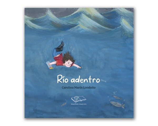 Producto - RÍO ADENTRO - CAROLINA MARÍN LONDOÑO - EDITORIAL MUCHAS NUECES - 0