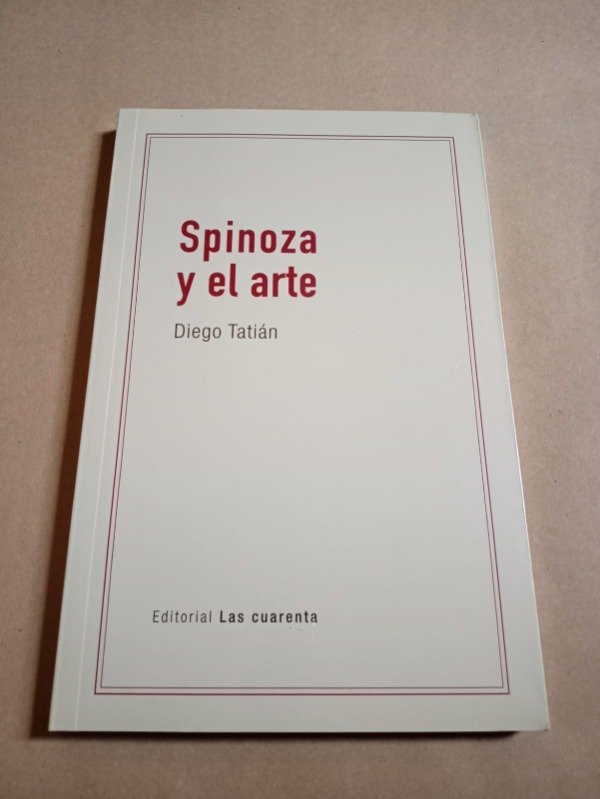 Producto - Spinoza y el arte - Diego Tatián - Las Cuarenta