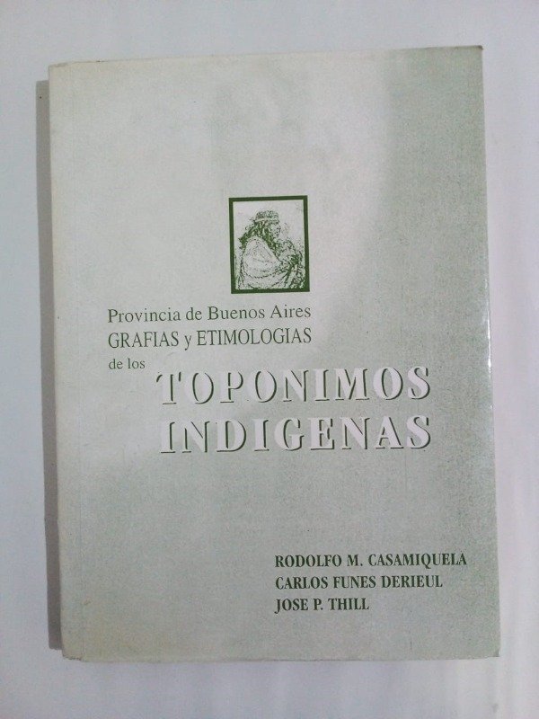 Producto - Topónimos indígenas - Casamiquela Funes Derieul Thill - Ed Autor 2003