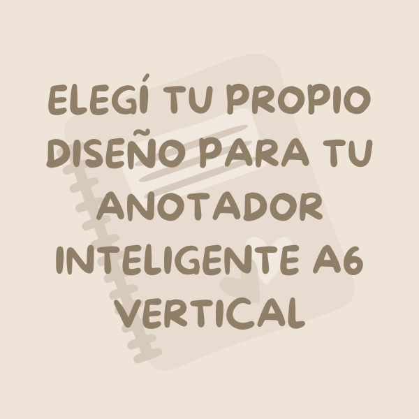Producto - Personaliza tu Anotador Inteligente A6 Vertical