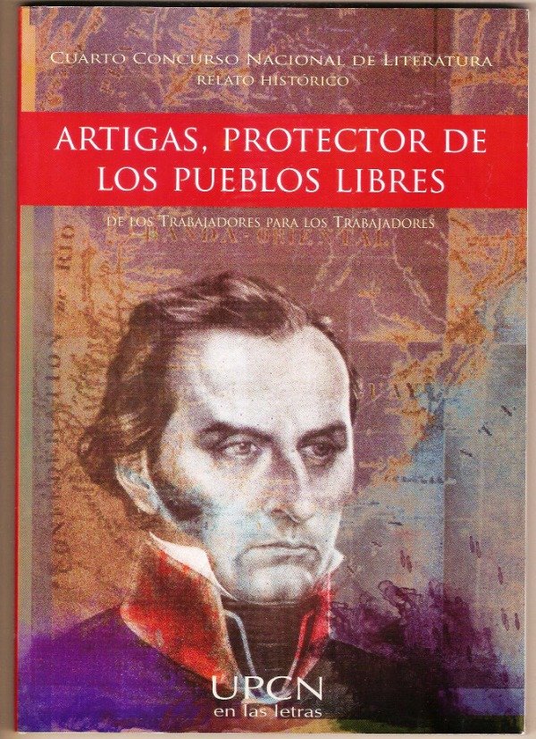 Producto - ARTIGAS PROTECTOR DE LOS PUEBLOS LIBRES - RELATO HISTORICO - UPCN - 2015