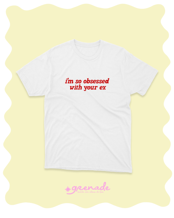 Remera "im so obsessed with your ex"