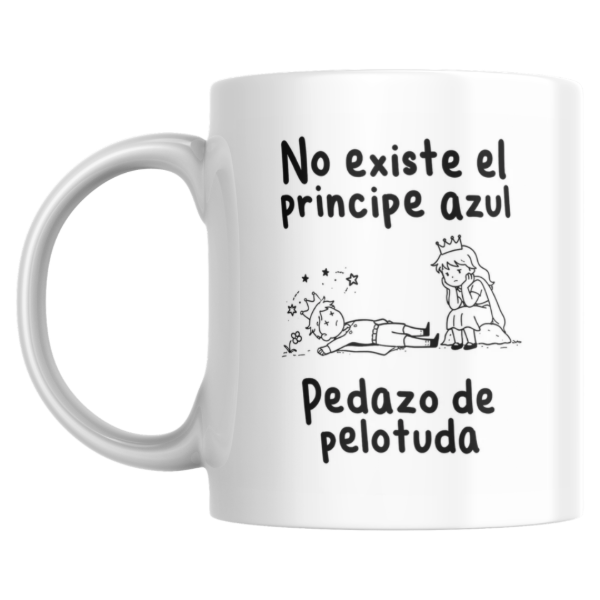 Producto - Taza - No existe el principe azul pedazo de pelotuda