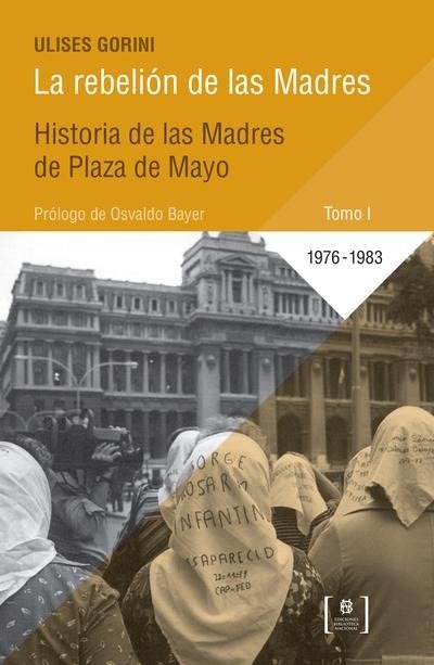 Producto - LA REBELIÓN DE LAS MADRES - Historia de las Madres de Plaza de Mayo (TOMO 1)