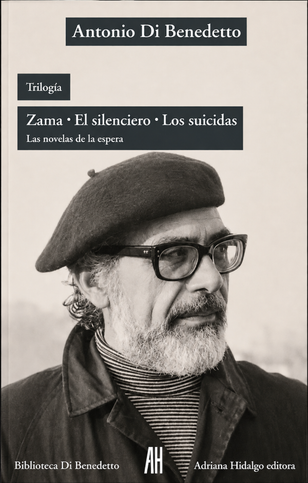 Producto - ANTONIO DI BENEDETTO - TRILOGIA: ZAMA, EL SILENCIERO, LOS SUICIDAS