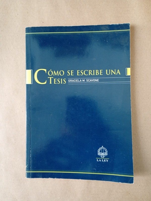 Producto - Cómo se escribe una tesis - Graciela M Scavone - La ley 2002