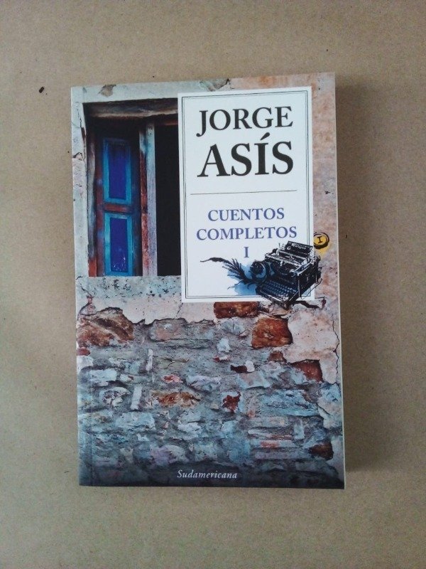 Producto - Cuentos completos I - Jorge Asís - Sudamericana 2015