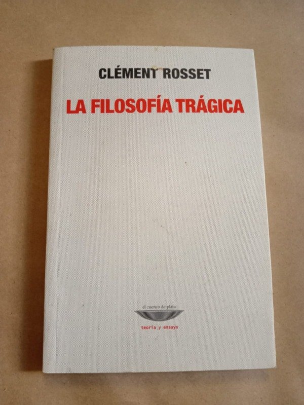 Producto - La filosofía trágica - Clément Rosset - El cuenco de plata 2010
