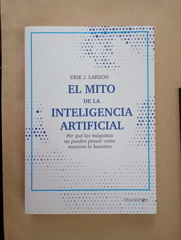 Producto - El mito de la inteligencia artificial - Erik J Larson - Shackleton 2023