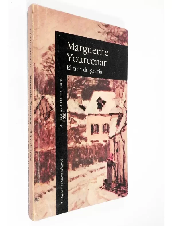 Producto - Marguerite Yourcenar - El Tiro De Gracia - Alfaguara