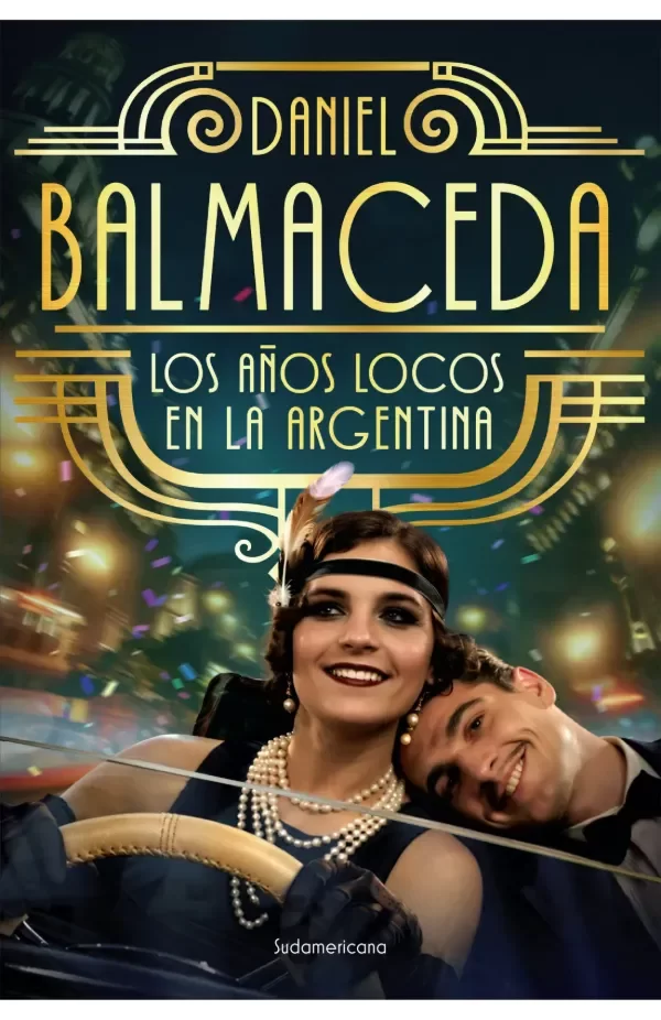 Producto - LOS AÑOS LOCOS EN LA ARGENTINA - DANIEL BALMACEDA - 0