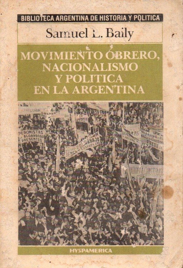 Producto - Samuel Baily - Movimiento obrero, Nacionalismo y Politica en la Argentina