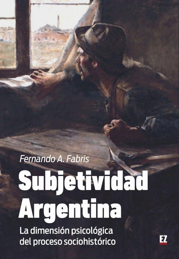 Producto - LA SUBJETIVIDAD ARGENTINA: LA DIMENSION PSICOLOGICA DEL PROCESO SOCIOHISTORICO