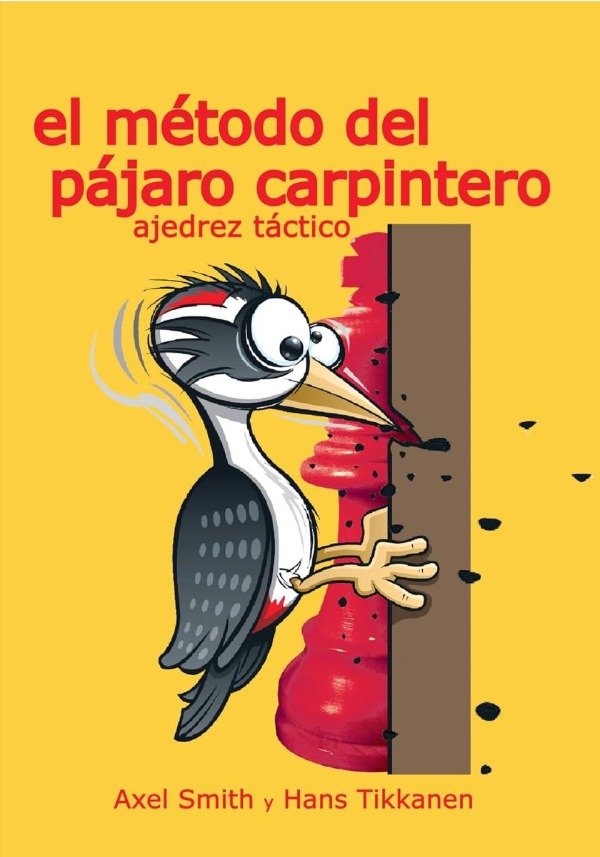 Producto - EL METODO DEL PÁJARO CARPINTERO - AJEDREZ TÁCTICO - AXEL SMITH - HANS TIKKANEN