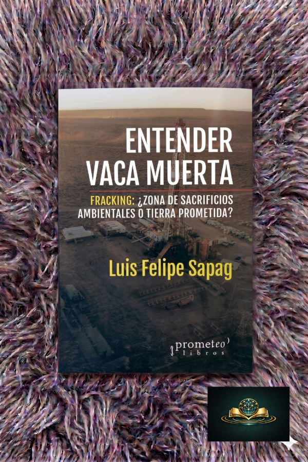 Producto - ENTENDER VACA MUERTA - Luis Felipe Sapag