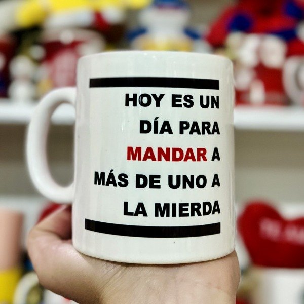 Producto - Taza HOY ES UN DIA PARA MANDAR A MAS DE UNO A LA MIERDA