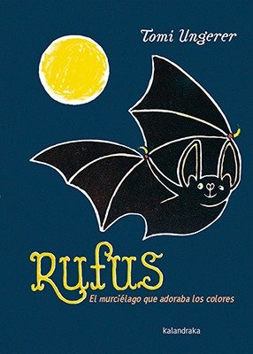 Producto - RUFUS EL MURCIÉLAGO QUE ADORABA LOS COLORES - Tomi Ungerer / Senra Gómez