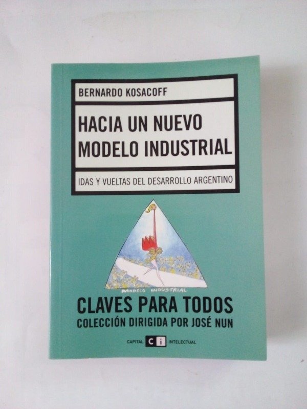 Producto - Hacia un nuevo modelo industrial - Bernardo Kosacoff - Capital Intelectual 2007