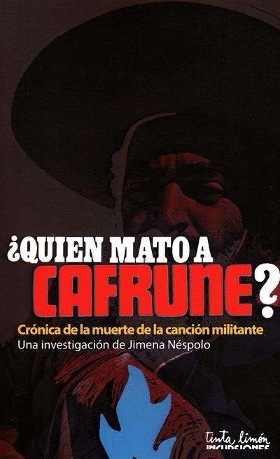 Producto - QUIÉN MATÓ A CAFRUNE Crónica de la muerte de la canción militante