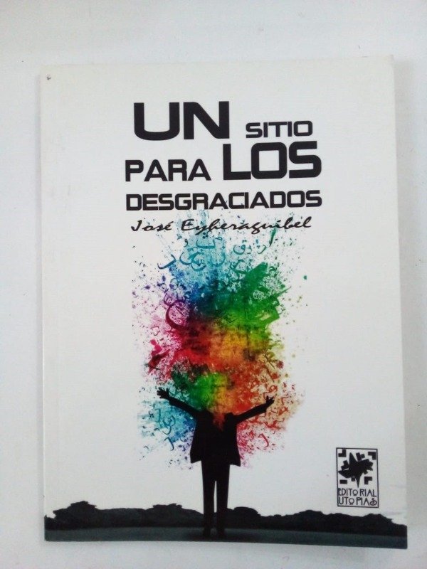 Producto - Un sitio para los desgraciados - José Eyheraguibel - Utopías 2016