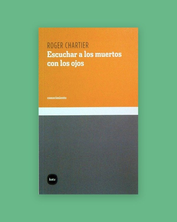Producto - ESCUCHAR A LOS MUERTOS CON LOS OJOS - Chartier, Roger