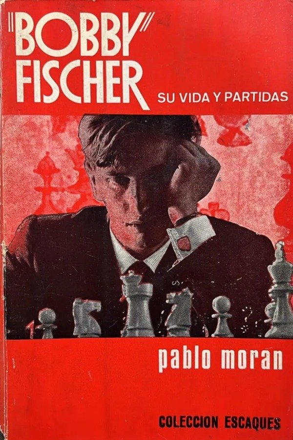 Producto - PABLO MORAN - BOBBY FISHER - SU VIDA Y PARTIDAS